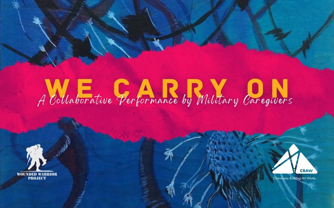 We Carry On: A Collective Performance by Military Caregivers
