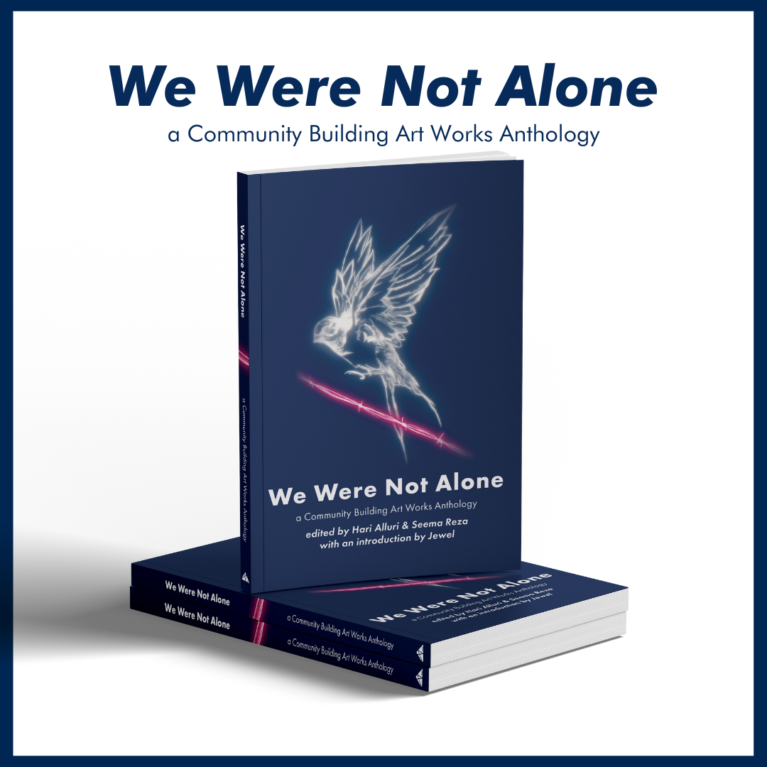 We Were Not Alone: a Community Building Art Works Anthology - CLICK HERE FOR DETAILS & PURCHASE LINKS