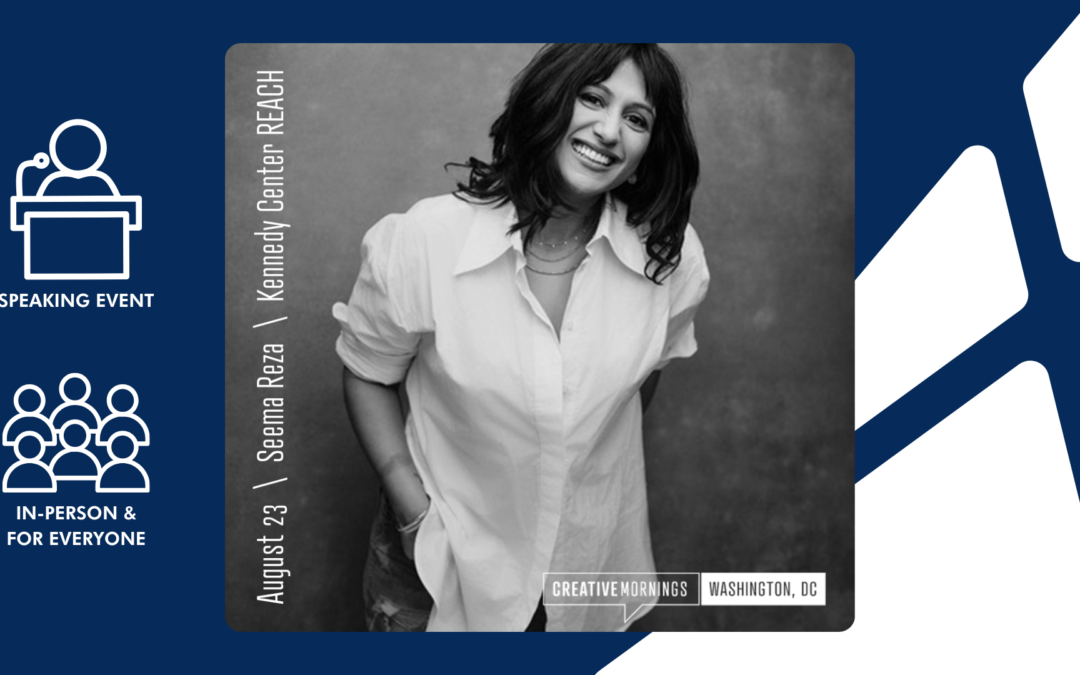 Ritual with Seema Reza: CreativeMornings – An In Person Speaking Event at The REACH, at the Kennedy Center for the Performing Arts