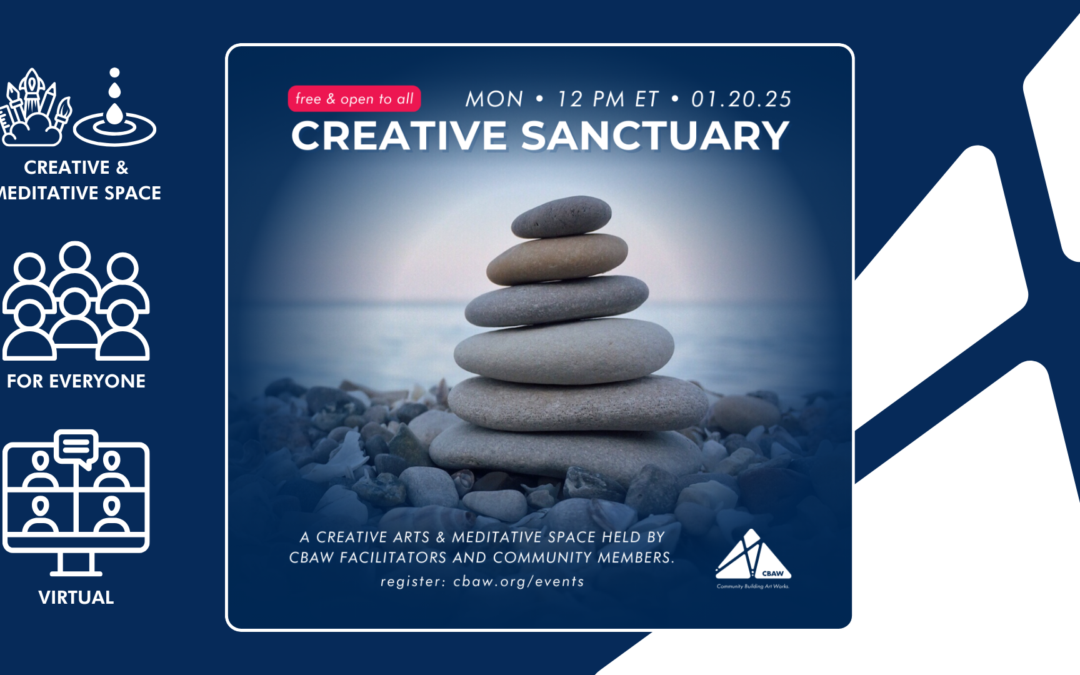 Creative Sanctuary: A Creative Arts & Meditative Space Held by CBAW Facilitators and Community Members.