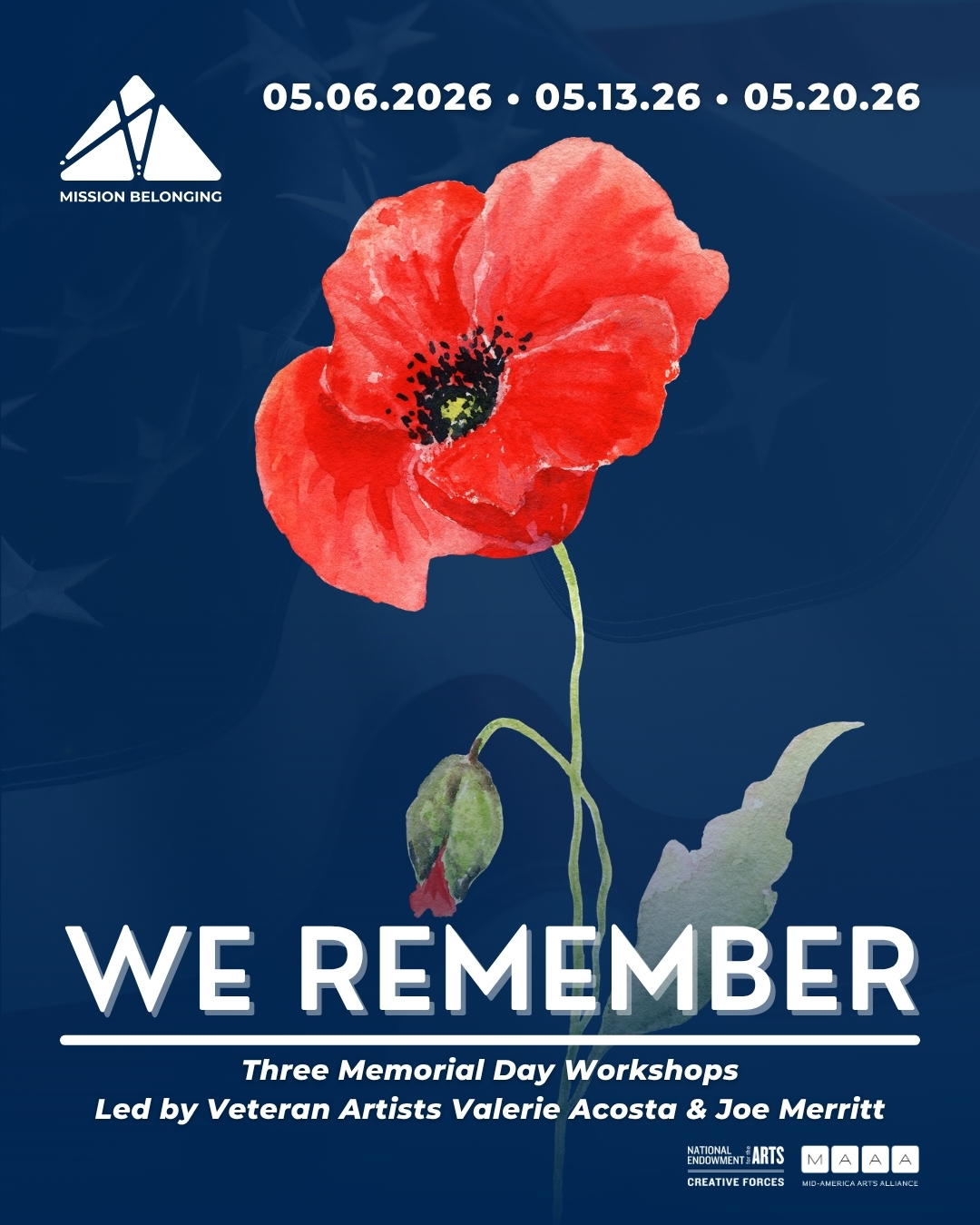 We Remember — Memorial Day Workshops 2026 Watercolor-style red poppy with a dark center and green stem against a dark blue background with faint star patterns. The Mission Belonging logo appears in the top left beside the dates 05.06.2026, 05.13.26, and 05.20.26. Large text reads “We Remember,” with smaller text below stating “Three Memorial Day Workshops Led by Veteran Artists Valerie Acosta & Joe Merritt.” Logos for the National Endowment for the Arts, Creative Forces, and Mid-America Arts Alliance appear in the bottom right.